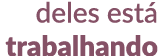 deles est  trabalhando