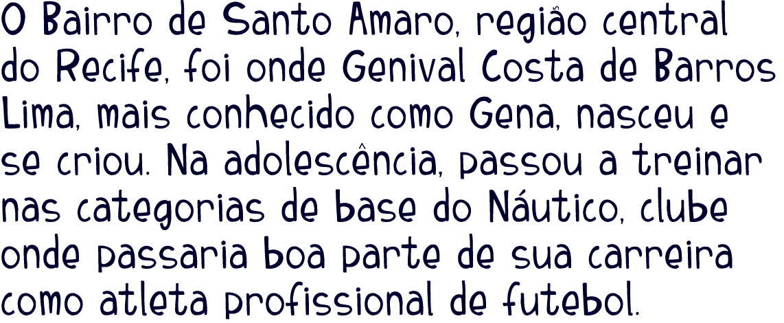 O Bairro de Santo Amaro  regi o  central do Recife  foi onde Genival Costa de Barros Lima  mais conhecido como Gena     